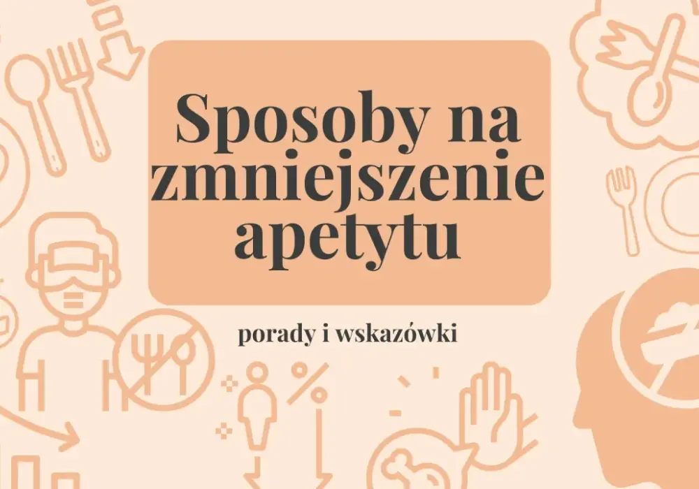 Jak zmniejszyć apetyt? Skuteczne sposoby i domowe triki