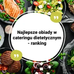 Pyszne dania z cateringu dietetycznego w Koninie. Ranking najlepszych posiłków.