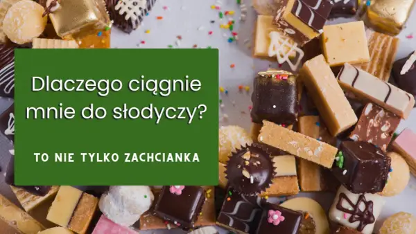 Ciągła ochota na słodkie? Poznaj przyczyny i skuteczne metody