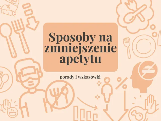 Jak powstrzymać apetyt? Naturalne sposoby i przyczyny łaknienia